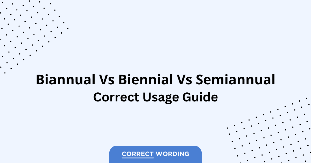 Biannual vs. Biennial vs. Semiannual - Which is Correct?