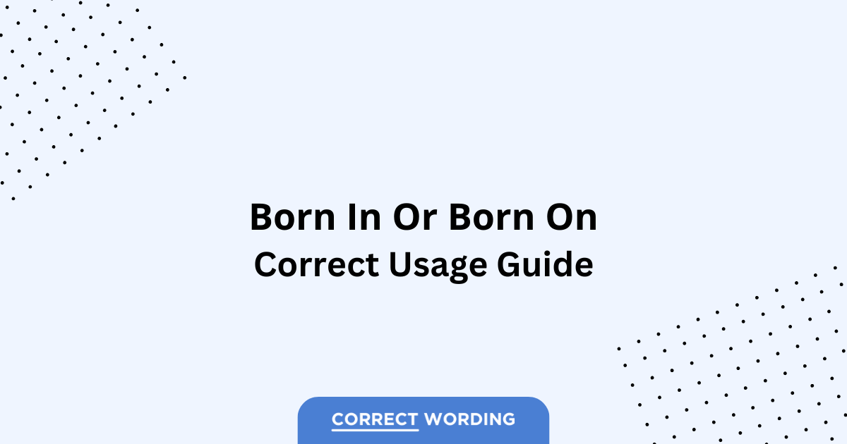 Born In vs. Born On - Which is Correct?