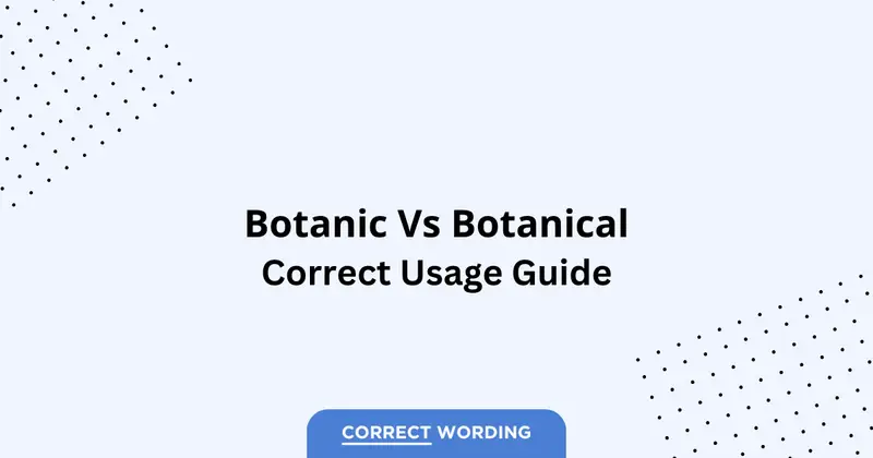 Botanic vs. Botanical - Which is Correct?