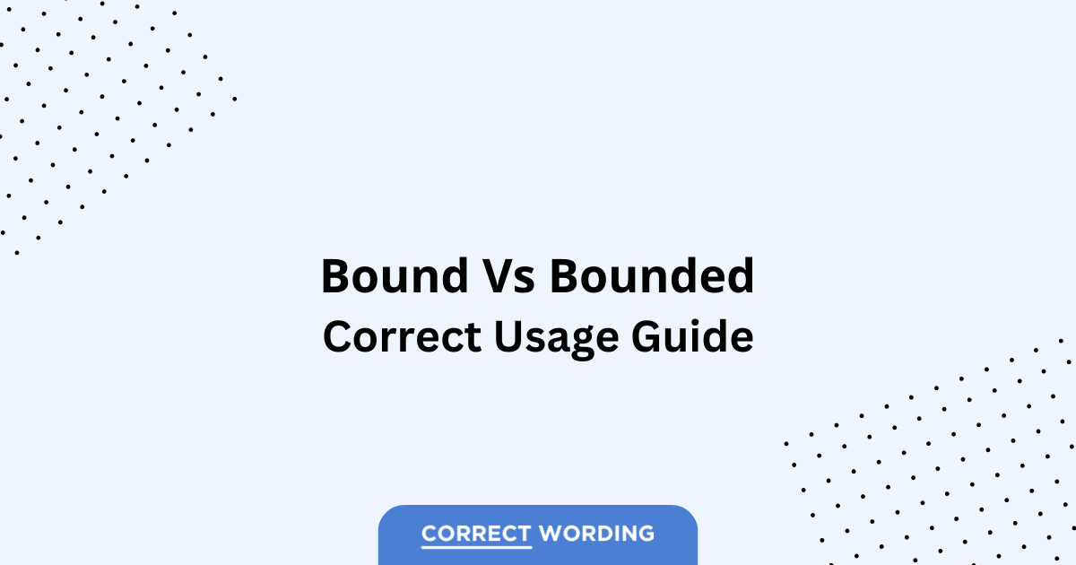 Bound vs. Bounded - Which is Correct?