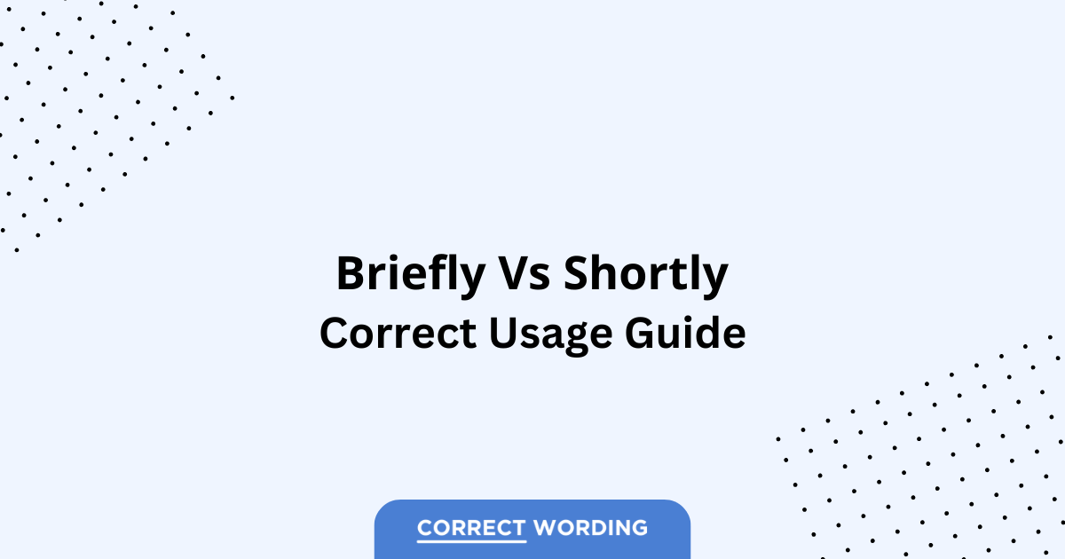 Briefly vs. Shortly - Which is Correct?
