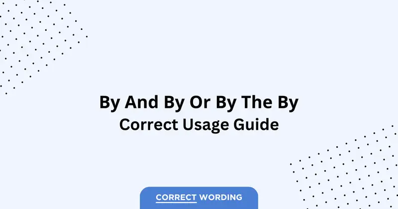 By and By vs. By the By – Which is Correct?