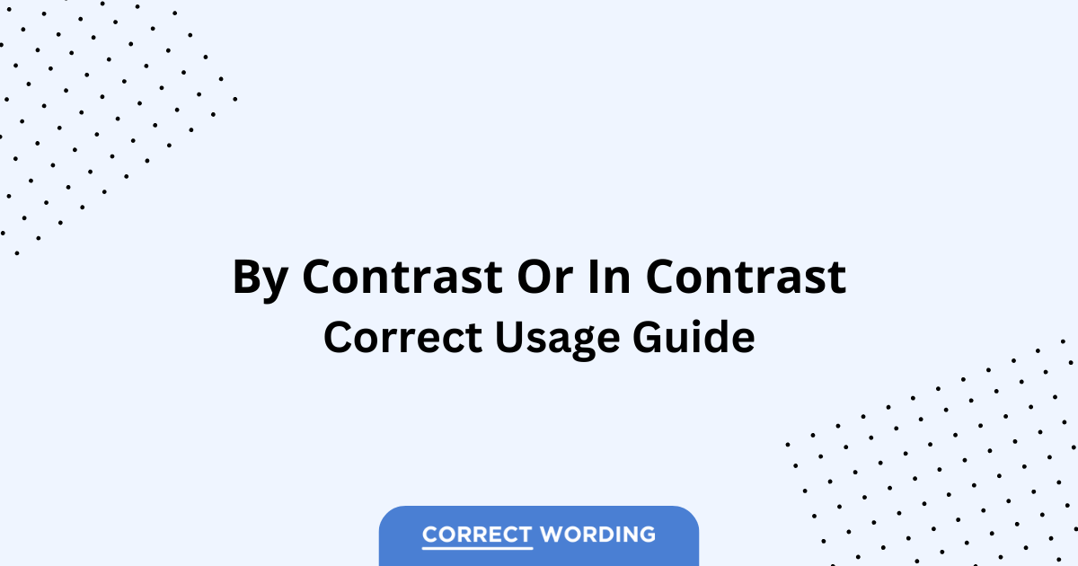 By Contrast vs. In Contrast – Which is Correct?