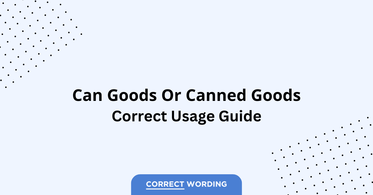 Can Goods vs. Canned Goods - Which is Correct?