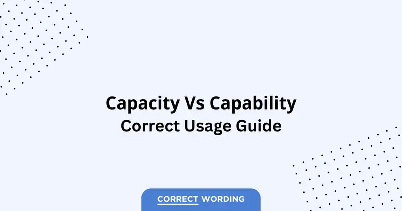 Capacity vs. Capability - Which is Correct?