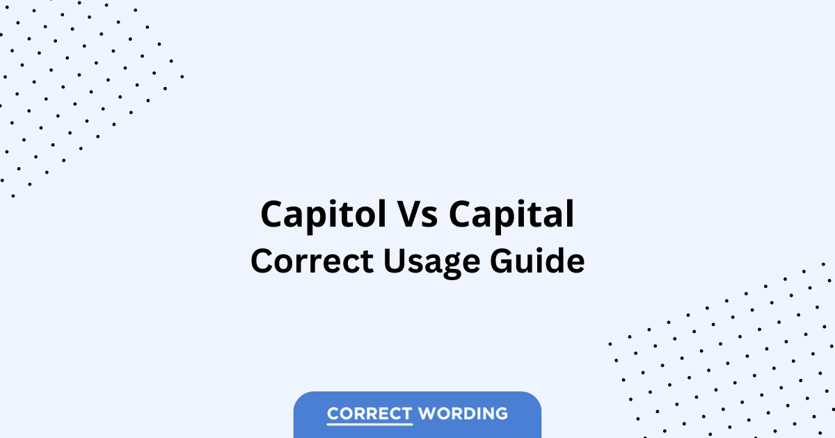 Capital vs. Capitol – Which is Correct?