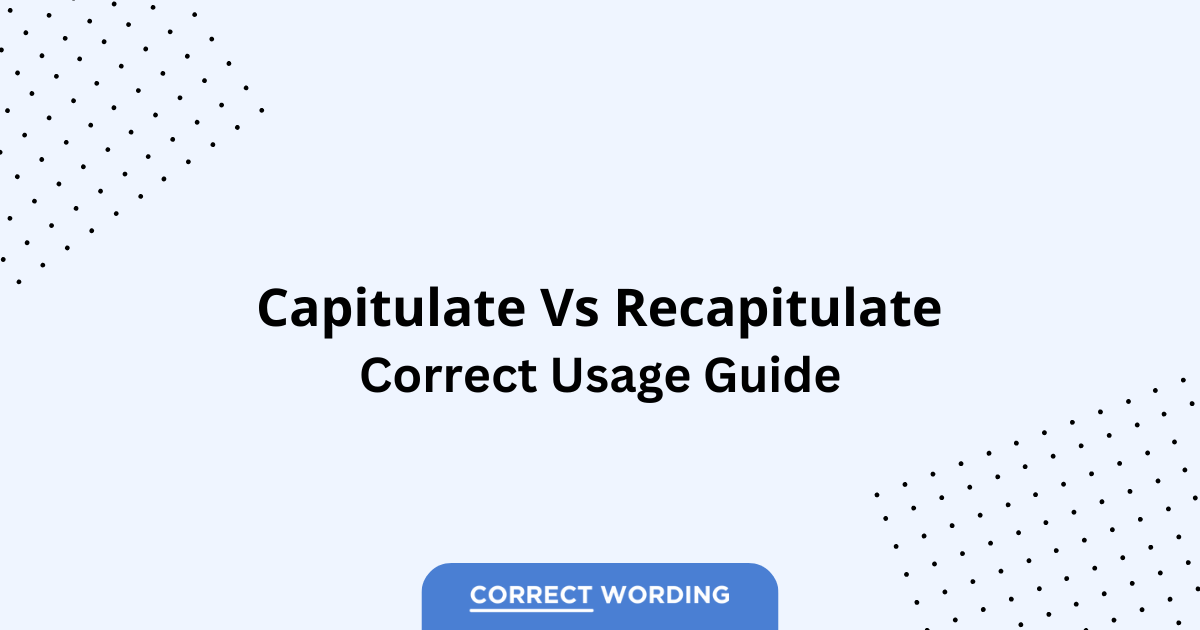 Capitulate vs. Recapitulate - Which is Correct?