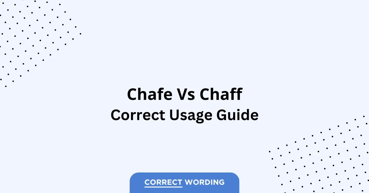 Chafe vs. Chaff - Which is Correct?