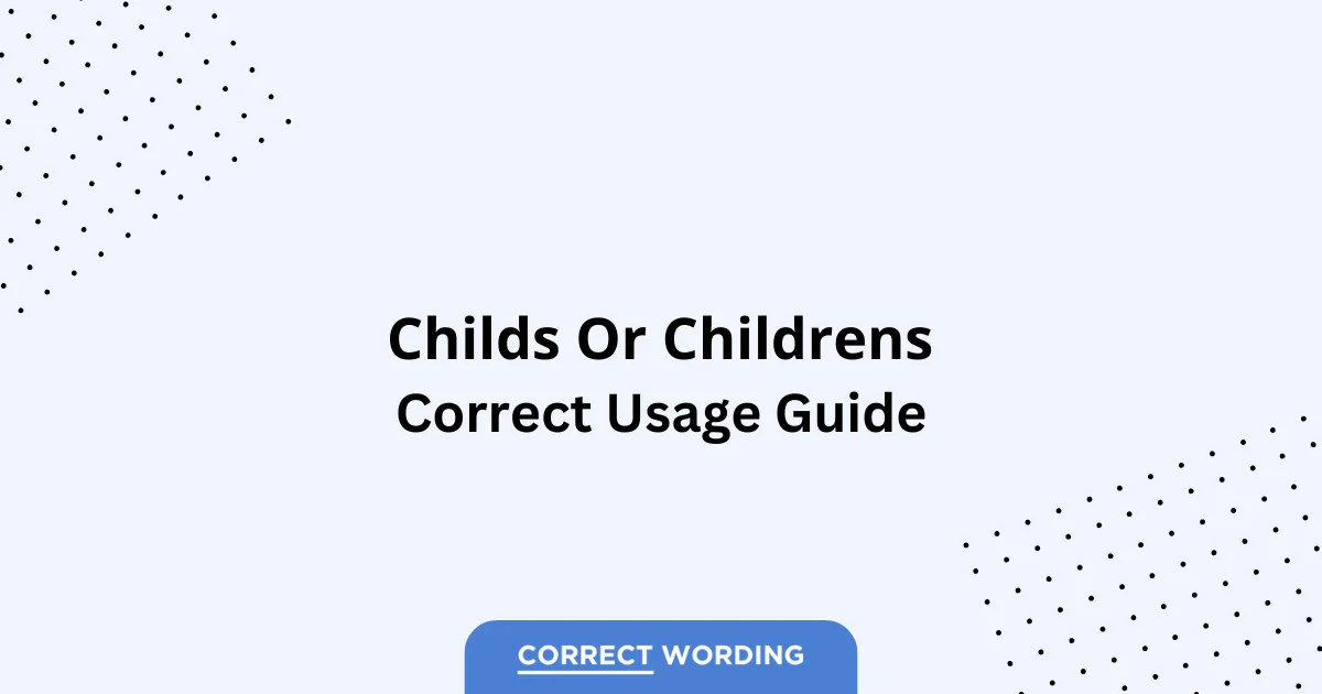 Childs vs. Childrens - Which is Correct?