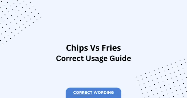 Chips vs. Fries - Which is Correct?