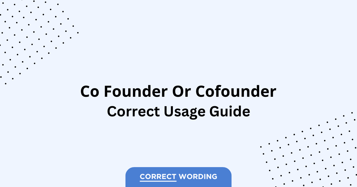 Cofounder vs. Co founder - Which is Correct?