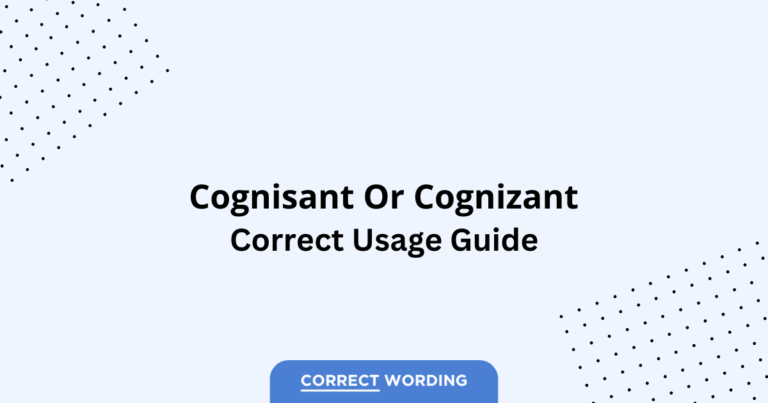 Cognisant vs. Cognizant - Which is Correct?