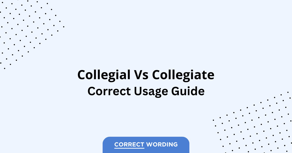 Collegial vs. Collegiate – Which is Correct?