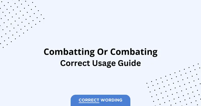 Combatting vs. Combating - Which is Correct?