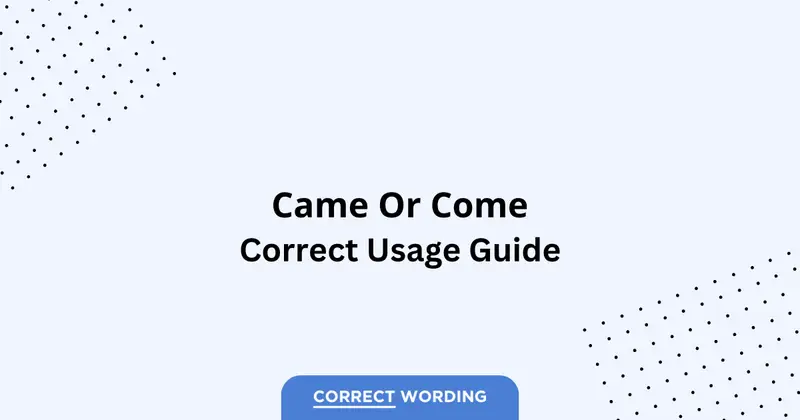 Come vs. Came - Which is Correct?