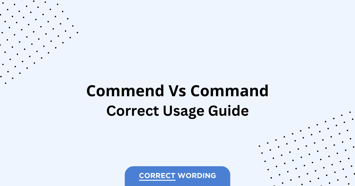 Commend vs. Command - Which is Correct?