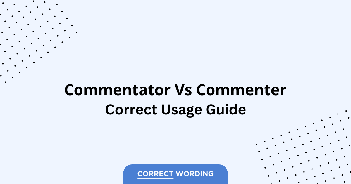 Commentator vs. Commenter - Which is Correct?