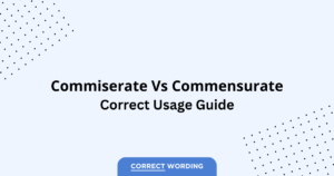 Commiserate vs. Commensurate - Which is Correct?