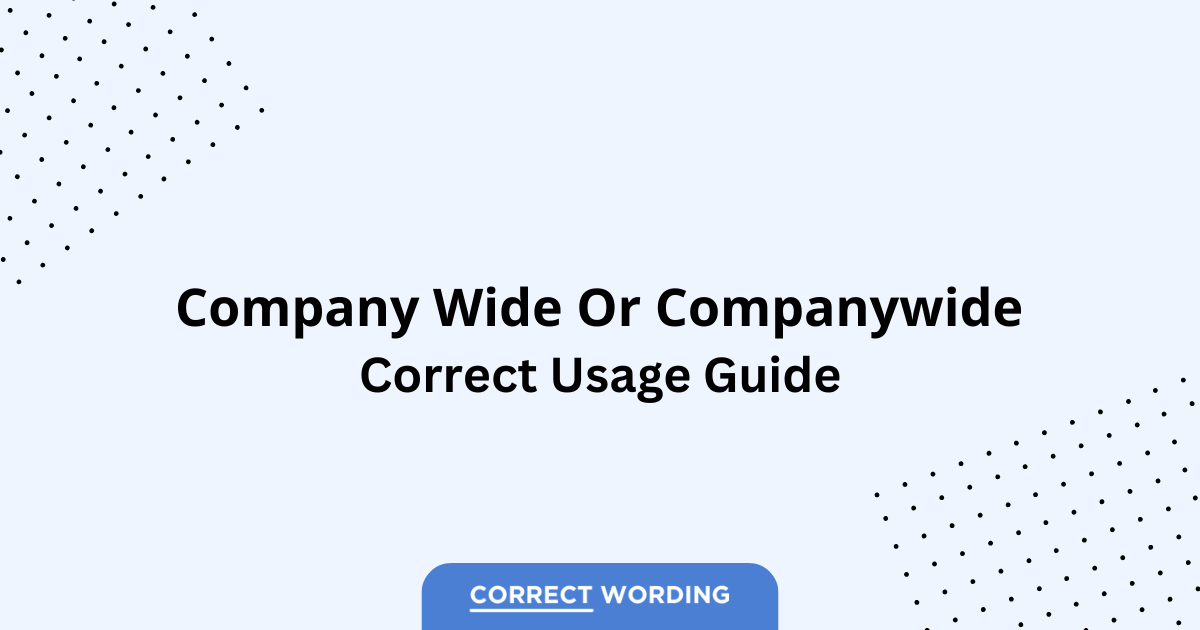 Companywide vs. Company Wide - Which is Correct?