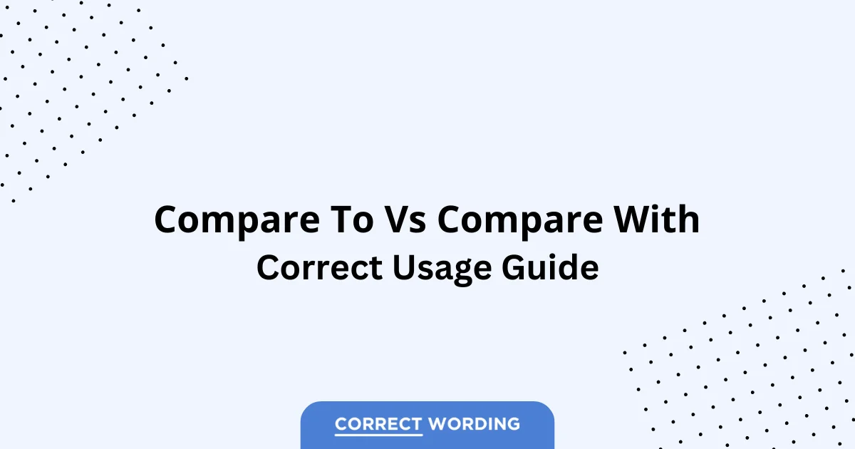 Compare To vs. Compare With - Which is Correct?