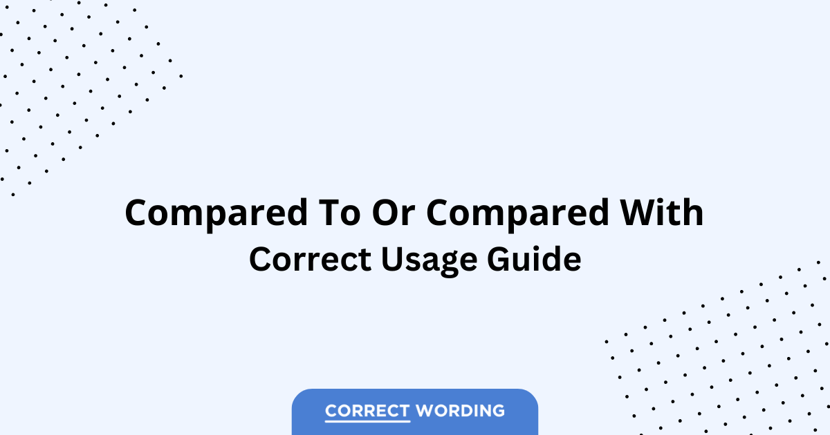 Compared to vs. Compared with - Which is Correct?