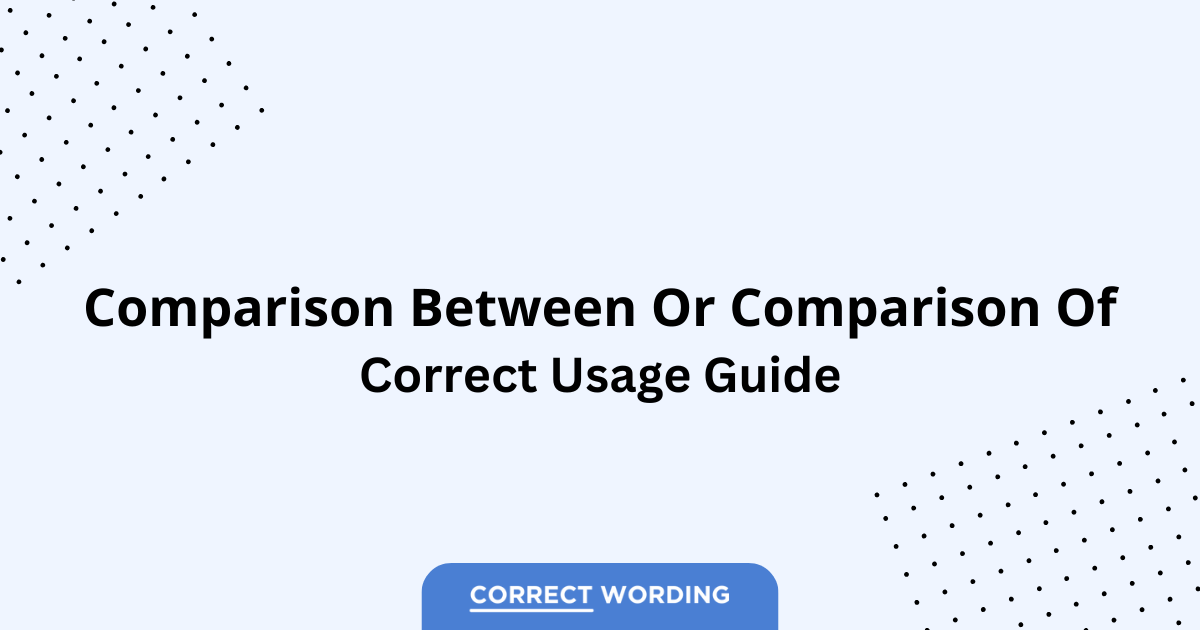 Comparison Between vs. Comparison Of - Which is Correct?
