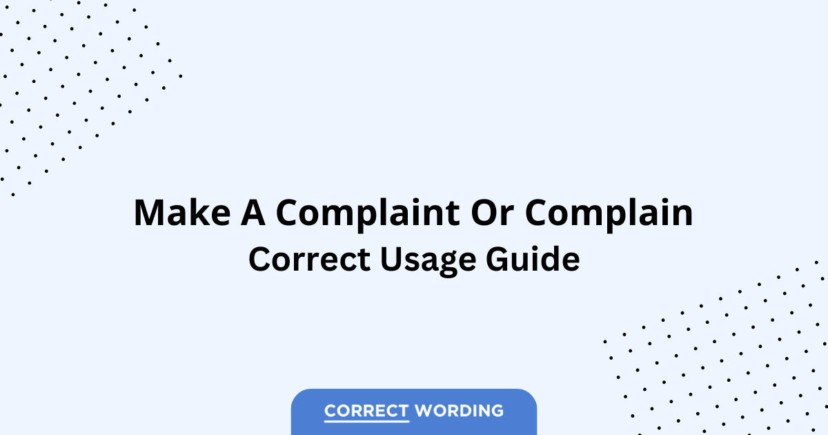 Complain vs. Make a Complaint - Which is Correct?