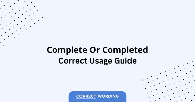 Complete vs. Completed - Which is Correct?