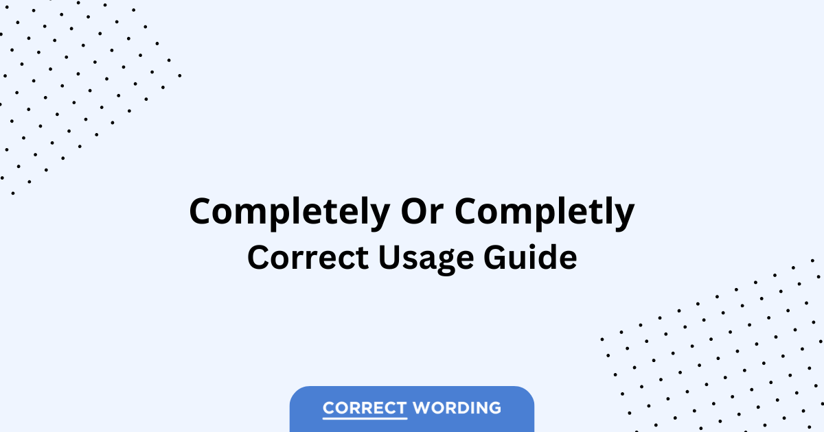 Completely vs. Completly - Which is Correct?