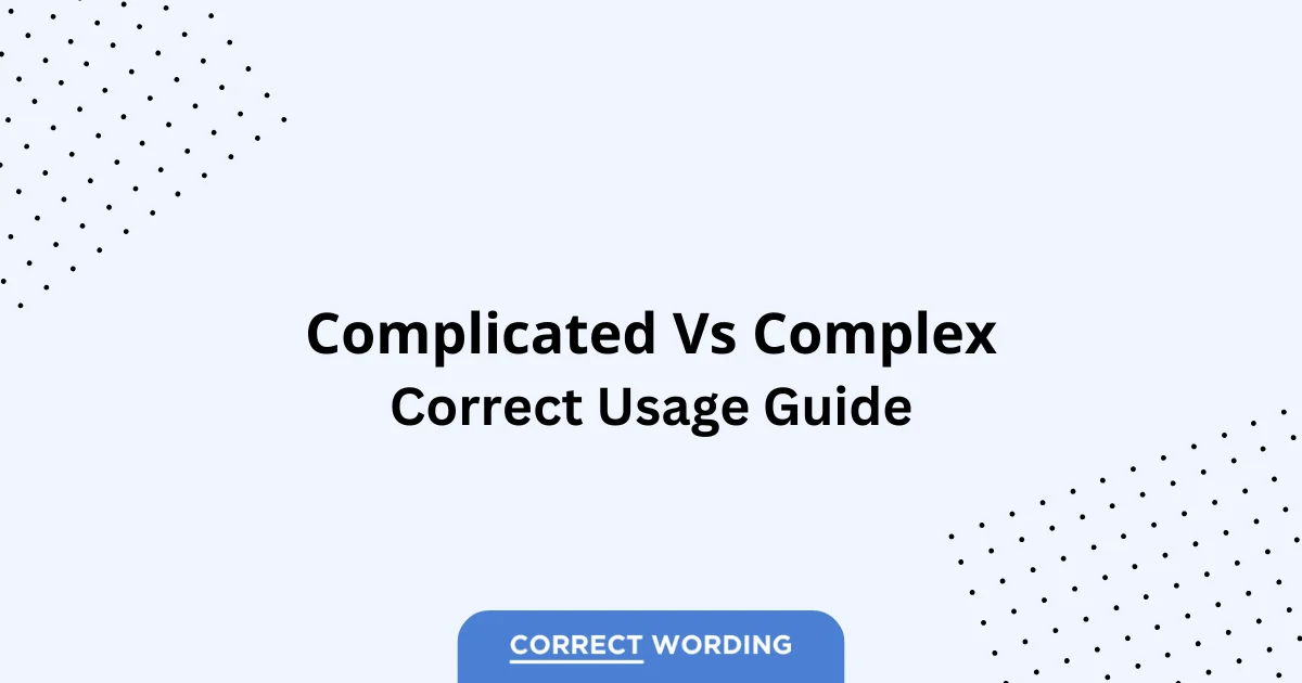 Complicated vs. Complex – Which is Correct?