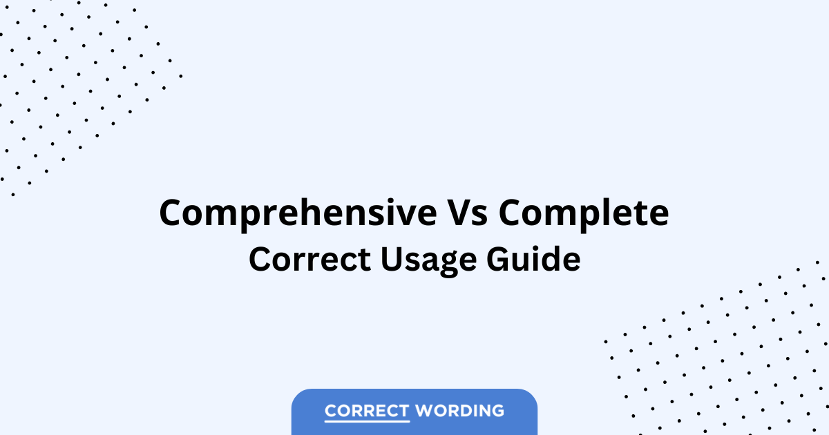Comprehensive vs. Complete - Which is Correct?