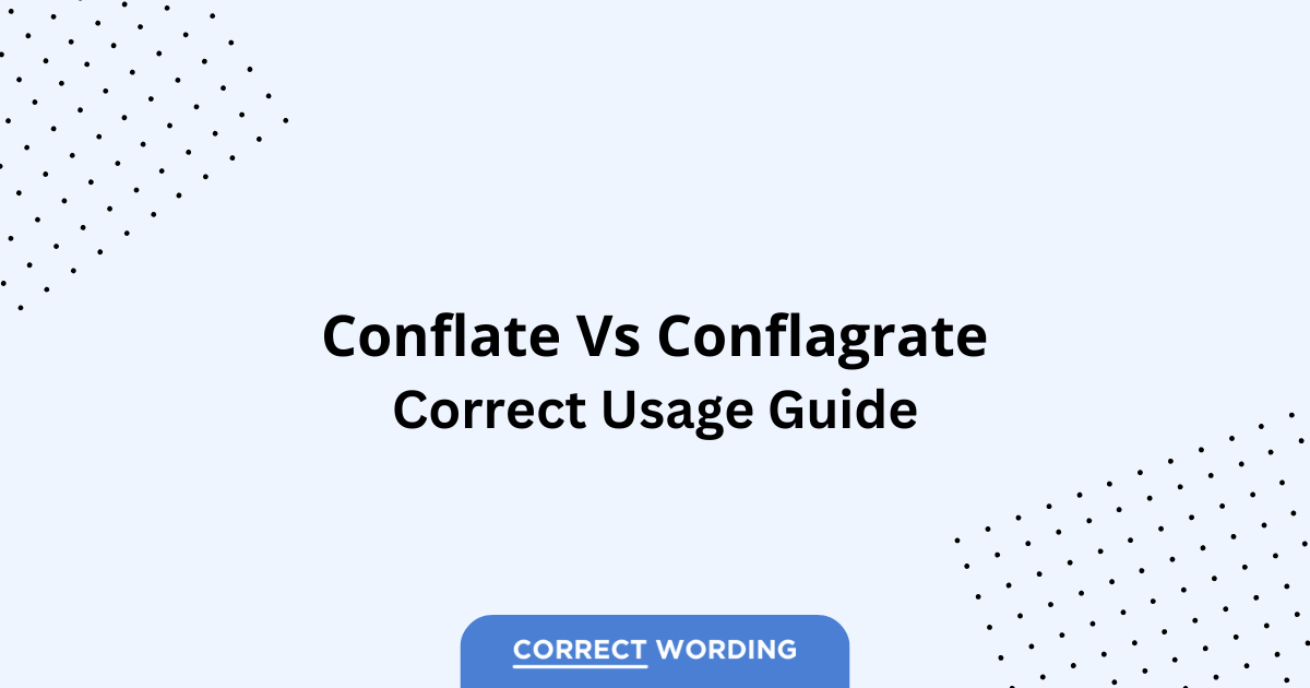 Conflate vs. Conflagrate - Which is Correct?