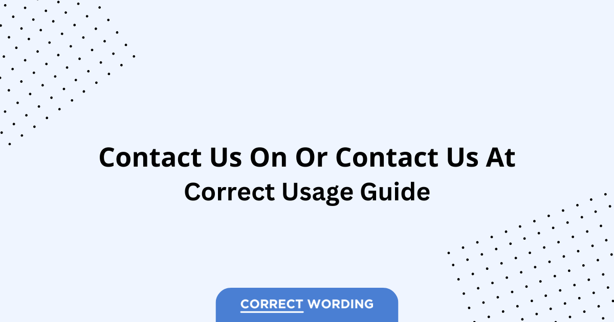 Contact Us On vs. Contact Us At - Which is Correct?