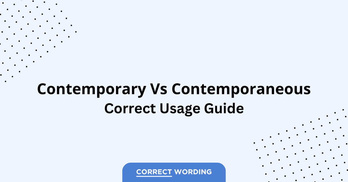 Contemporary vs. Contemporaneous – Which is Correct?