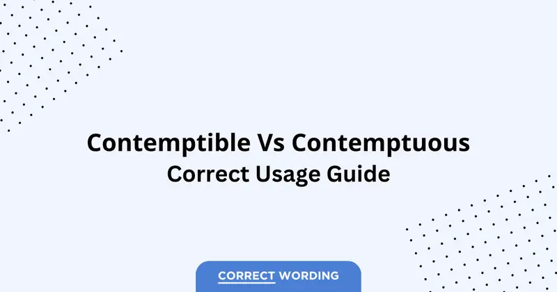 Contemptible vs. Contemptuous - Which is Correct?