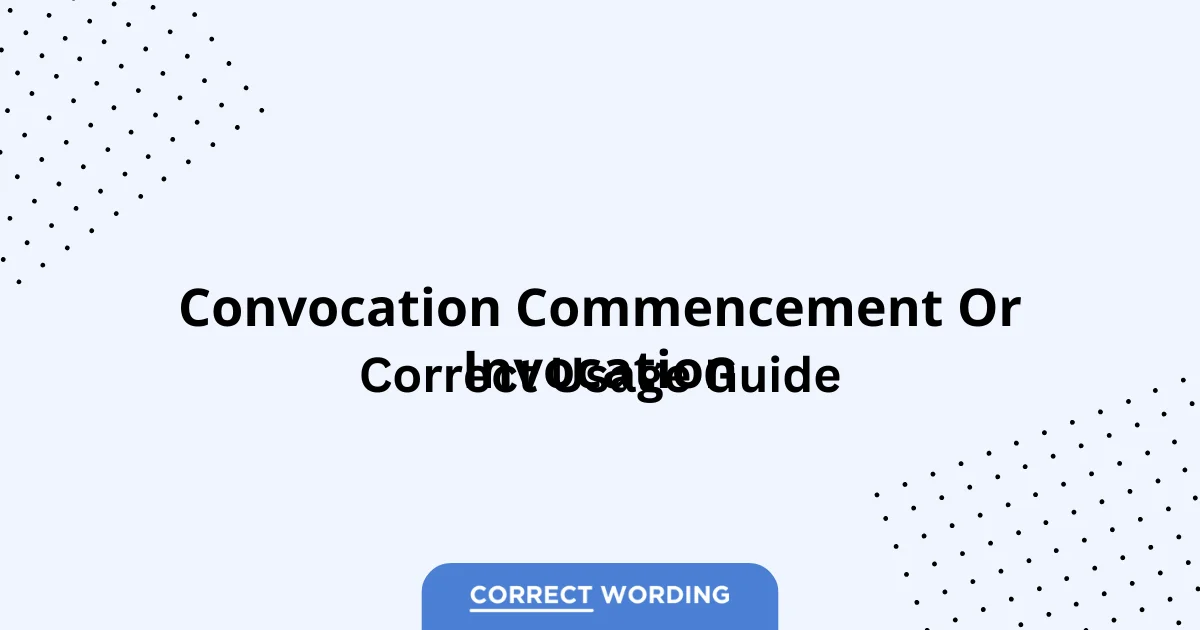 Convocation vs. Commencement vs. Invocation - Which is Correct?