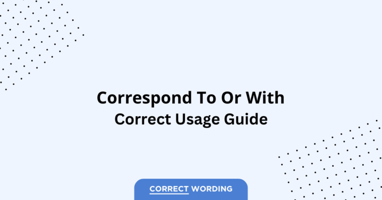Correspond to vs. Correspond with - Which is Correct?