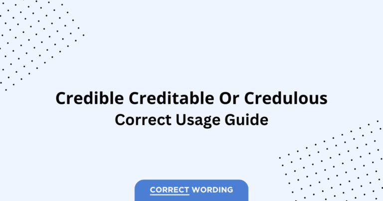 Credible vs. Creditable vs. Credulous - Which is Correct?