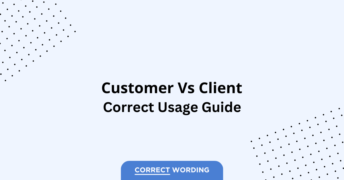 Customer vs. Client - Which is Correct?