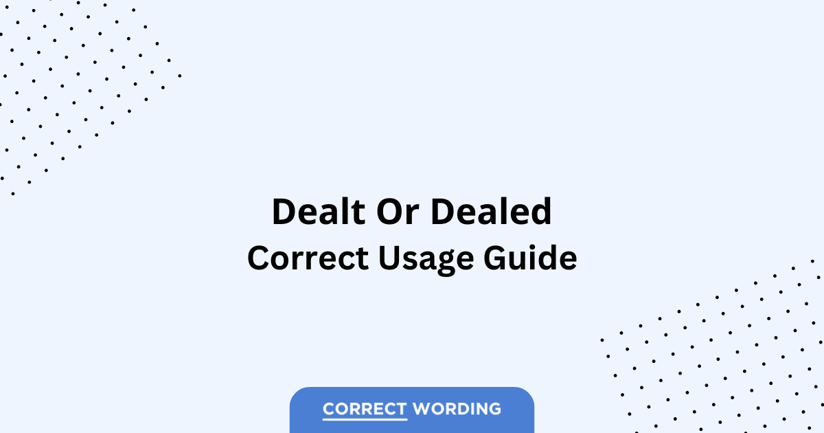 Dealt vs. Dealed - Which is Correct?