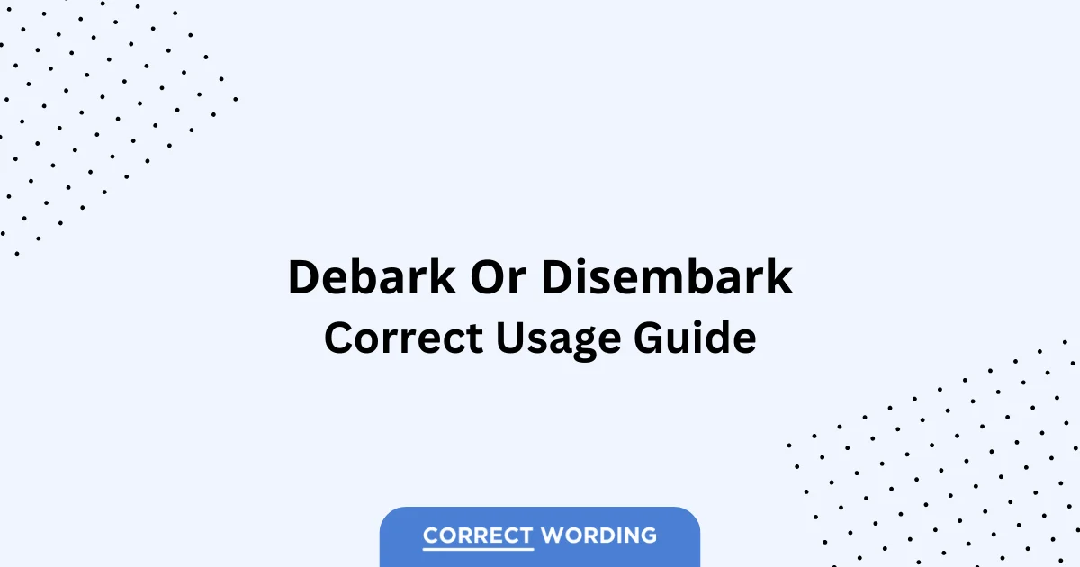 Debark vs. Disembark - Which is Correct?