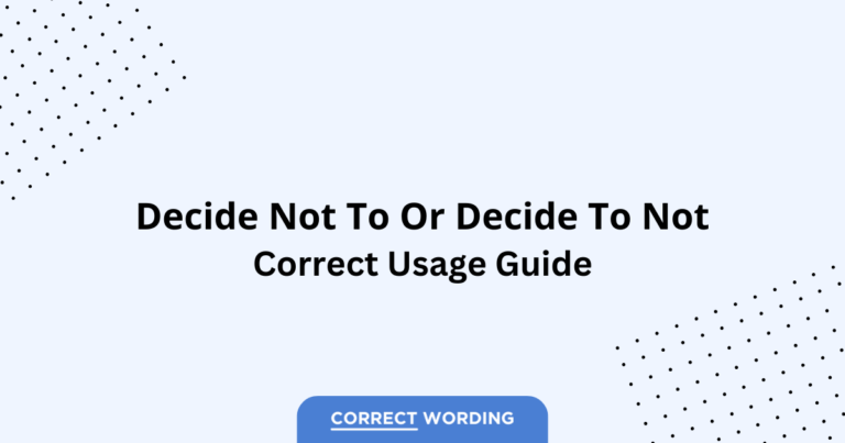 Decide Not To vs. Decide To Not - Which is Correct?