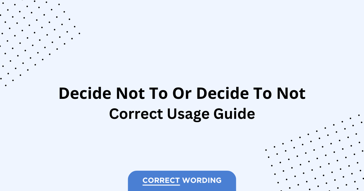Decide Not To vs. Decide To Not - Which is Correct?