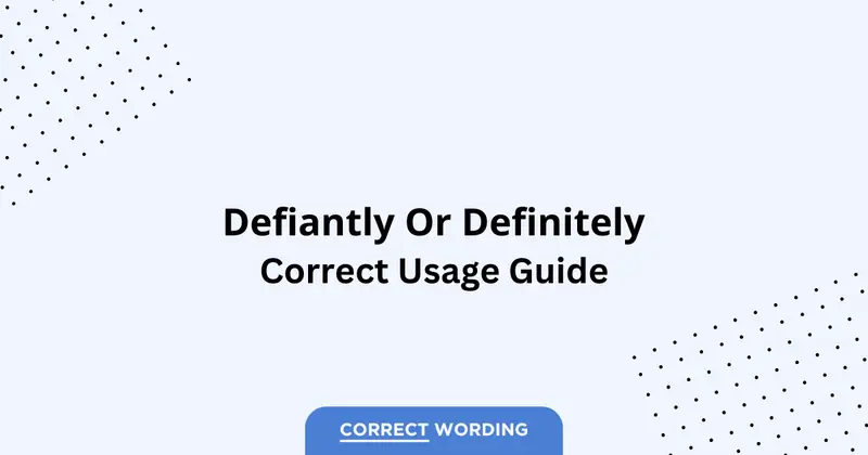 Defiantly vs. Definitely - Which is Correct?