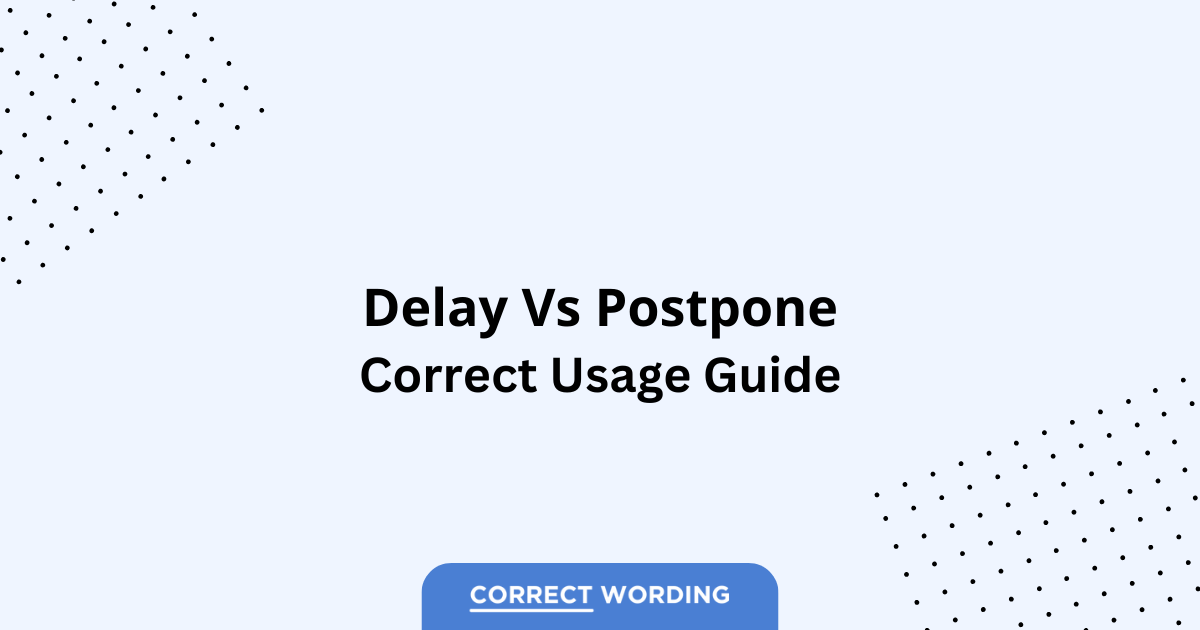 Delay vs. Postpone - Which is Correct?