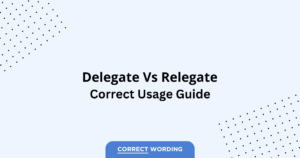 Delegate vs. Relegate - Which is Correct?
