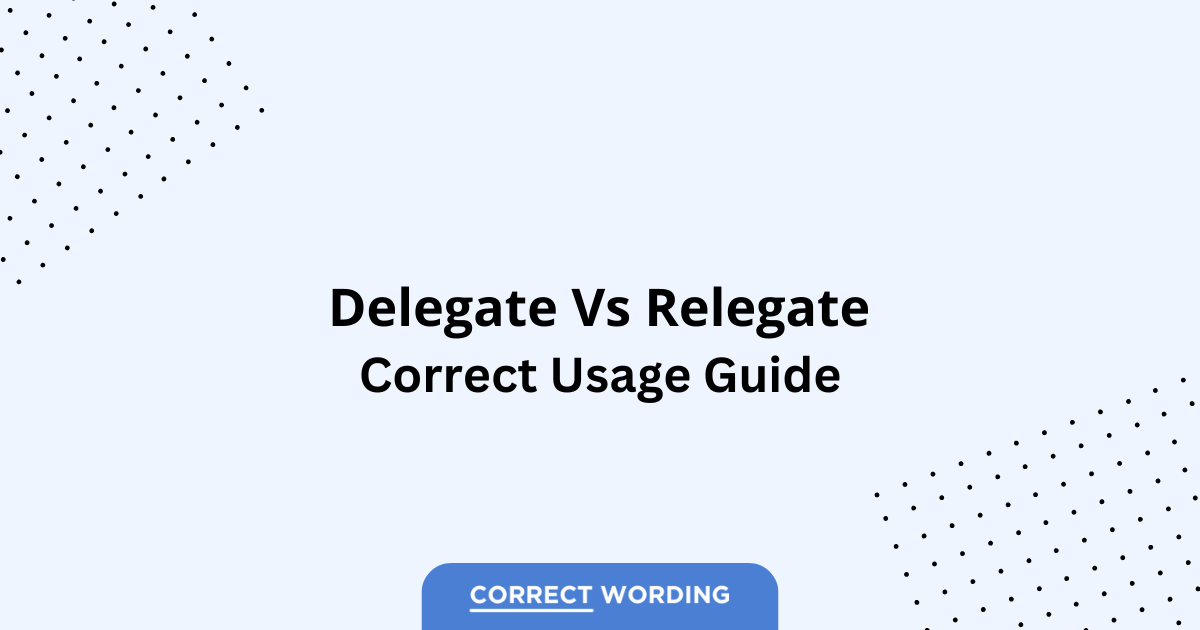 Delegate vs. Relegate – Which is Correct?