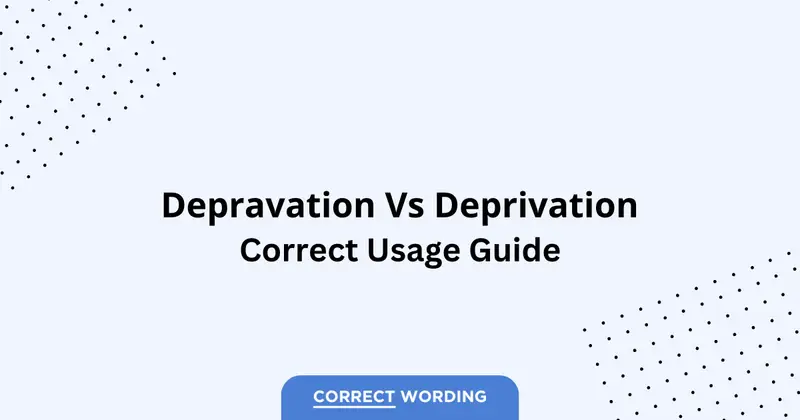 Depravation vs. Deprivation - Which is Correct?