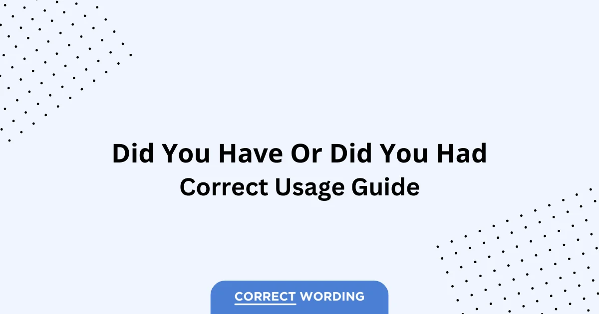 Did You Have vs. Did You Had - Which is Correct?