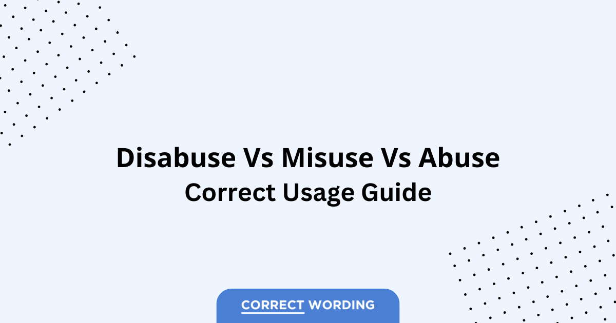 Disabuse vs. Misuse vs. Abuse - Which is Correct?